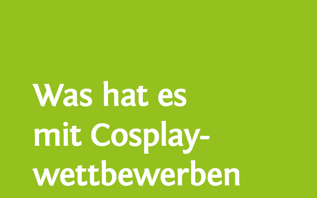Zuschauen, Teilnehmen und Mithelfen bei Cosplaywettbewerben